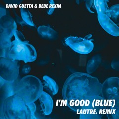 David Guetta X Bebe Rexha - I'm Good (LAUTRE. Remix)