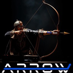 Bring It Back Pretty Rave Girl (Arrow Mashup)