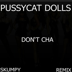 Pussycat Dolls - Don't Cha (SKUMPY REMIX)