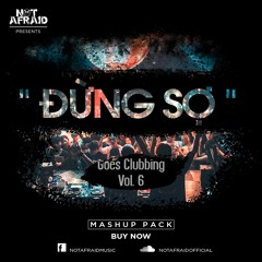 "Đừng Sợ Goes Clubbing" Mashup Pack Vol.6 | BUY NOW !!!