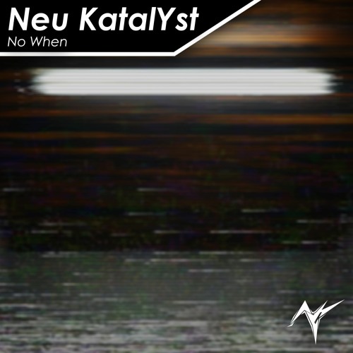 Neu KatalYst - No When [KVR OSC #173: Bucket ONE/Pops] [Ambient-DnB]