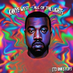 Kanye West- All Of The Lights [TD BNK$ FLIP]