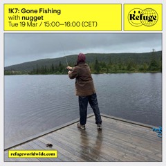 !K7: Gone Fishing - !K7 & nugget - 19 Mar 2024
