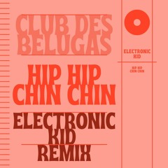 Club des Belugas - Hip Hip Chin Chin (Electronic Kid Remix)