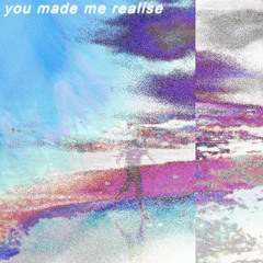 you made me realise