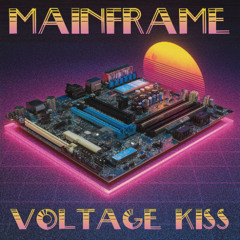 MAINFRAME - Voltage Kiss