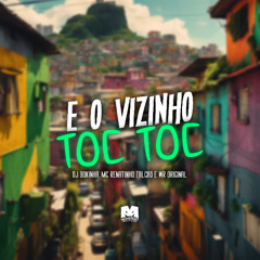 E O VIZINHO TOC TOC - MC RENATINHO FALCAO E WR ORIGINAL (DJ BOKINHA)