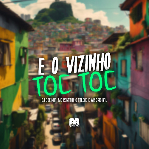 E O VIZINHO TOC TOC - MC RENATINHO FALCAO E WR ORIGINAL (DJ BOKINHA)