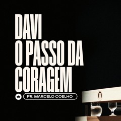 Davi - O Passo Da Coragem | Pr. Marcelo Coelho