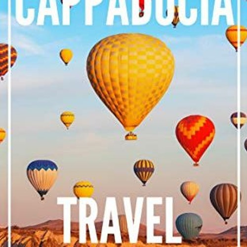 [GET] [KINDLE PDF EBOOK EPUB] Cappadocia 25 Secrets Travel Guide 2023 : The Locals Tr