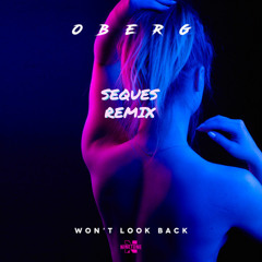 Oberg - Won’t Look Back (Seques Official Remix)