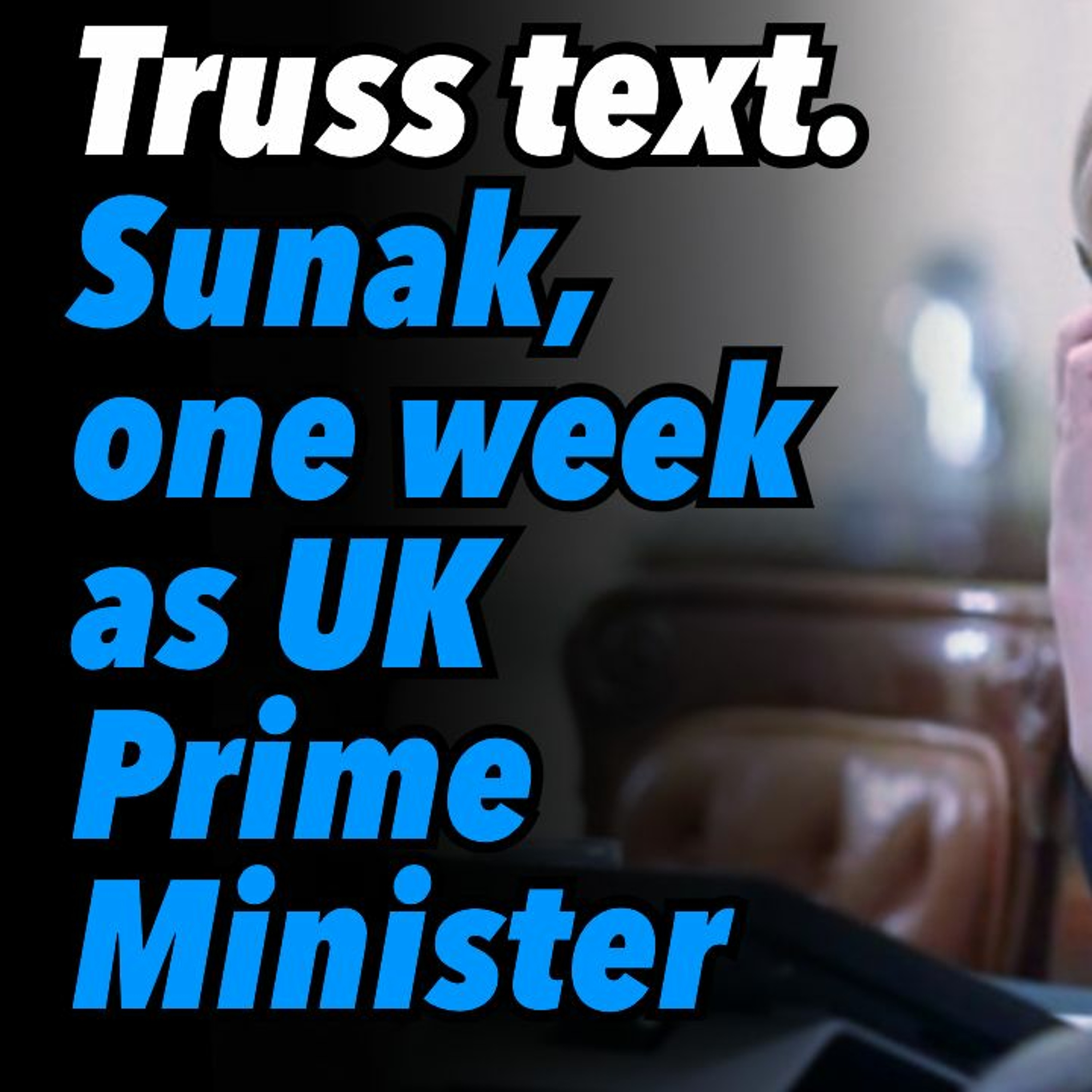 Truss text. Sunak, one week as UK Prime Minister