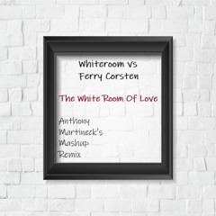 Whiteroom vs Ferry Corsten - The White Room Of Love (Anthony Martineck's Mashup Remix)