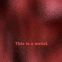 A metal