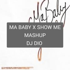Ma Baby X Show Me Mashup by DJ DIO