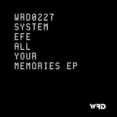 WRD0227 - System Efe - All Your Memories (Original Mix).