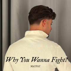 Why You Wanna Fight?