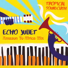 Tropical Soundclash: Echo Juliet Amazon to Africa mix