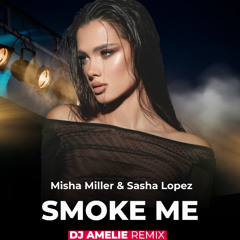 Misha Miller, Sasha Lopez– Smoke Me (Dj Amelie Remix) Extended