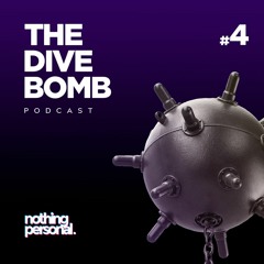 Dive Bomb Podcast #4 - Nothing Personal