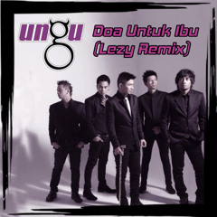 Ungu - Doa Untuk Ibu (Lezy Remix)