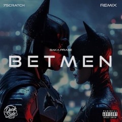 BAKA PRASE - BETMEN (7Scratch Remix)