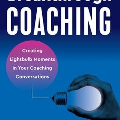 [Download] Breakthrough Coaching: Creating Lightbulb Moments in Your Coaching Conversations - Marcia