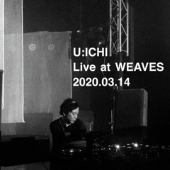 U:ICHI Live at WEAVES 2020.03.14 (Free DL)