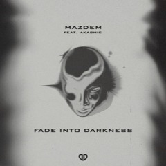 Mazdem feat. Akashic - Fade Into Darkness (Radio Edit) [FREE RELEASE]