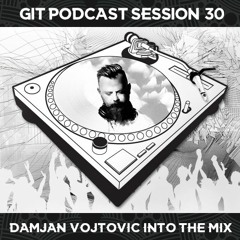 GIT Podacst Session 30 # Damjan Vojtovic Into The Mix