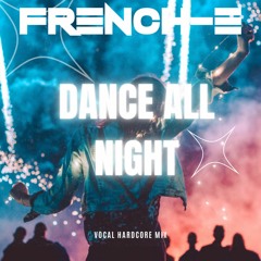 FRENCH-E - DANCE ALL NIGHT (HARDCORE MIX)