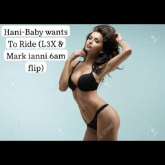 Hani - Baby Wants To Ride (DJ Isaac Remix) - [Mark Ianni & Lex 6am Flip]