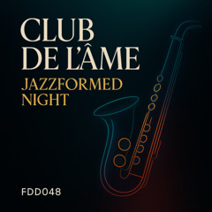 FDD048 – Club de l’Âme_ Jazzformed Night