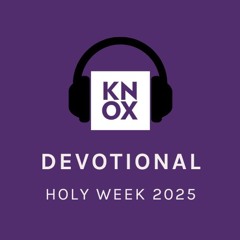 Knox Holy Week Devotional - 2025