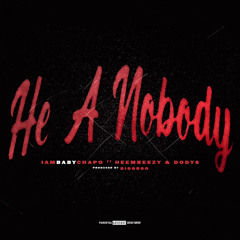 He A Nobody (Ft.HeemBeezy & Dody6) [ProdBy.BiggBoo]
