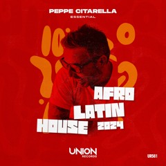 UR561 Peppe Citarella_Essential AfroLatinHouse 2024_(Continuous Dj Mix)