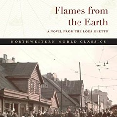 [Access] EPUB 📤 Flames from the Earth: A Novel from the Lódz Ghetto (Northwestern Wo