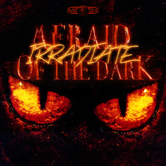 Irradiate - Afraid of the Dark