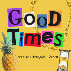 88Felix - Good Times (Ft. troapics // Prod. Zenex)