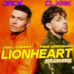 Lionheart - Joel Corry/ Tom Grennan (Jack Clxrk Remix)