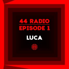 44 Radio Episode 1 - LUCA