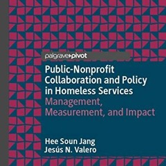 [ACCESS] EPUB 📘 Public-Nonprofit Collaboration and Policy in Homeless Services: Mana