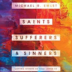 Get EPUB KINDLE PDF EBOOK Saints, Sufferers, and Sinners: Loving Others as God Loves Us (Helping the