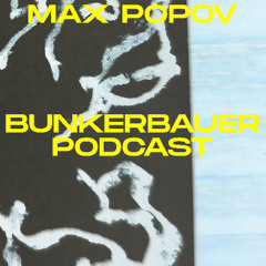 BunkerBauer Podcast 74 - Max Popov