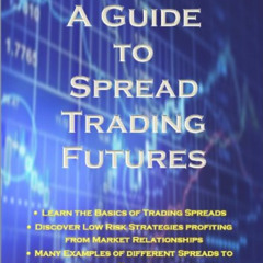 [FREE] EPUB 💗 A Guide to Spread Trading Futures by  Rajen Kapadia EPUB KINDLE PDF EB