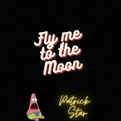 Fly Me To The Moon by Patrick Star