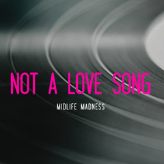 Not A Love Song