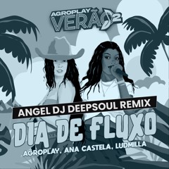 Agroplay, Ana Castela, Ludmilla - Dia de Fluxo (Angel dj  DeepSoul Remix) DOWNLOAD
