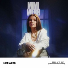 Mimi Webb - Good Without [Simon Miles Remix]