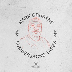Lumberjacks Tapes 001: Mark Grusane